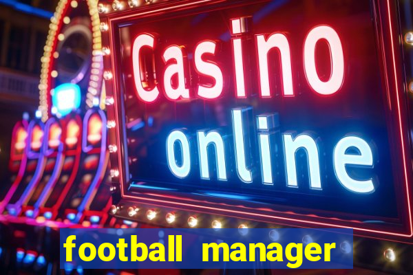 football manager 2019 fm scout